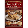 The Puerto Rican Kitchen: Dessert Recipes - 85 Sweet Treats From The Island