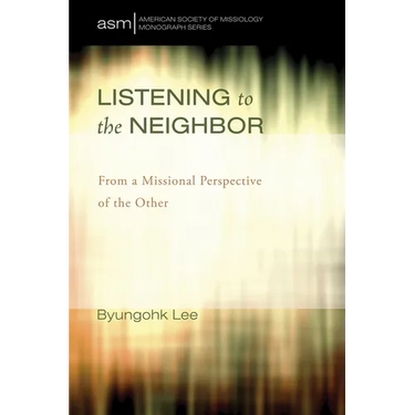 Listening to the Neighbor: From a Missional Perspective of the Other