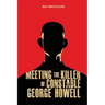 Meeting the Killer of Constable George Howell