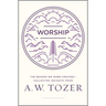 Worship: The Reason We Were Created-Collected Insights from A. W. Tozer