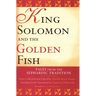 King Solomon and the Golden Fish: Tales from the Sephardic Tradition