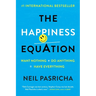 The Happiness Equation: Want Nothing + Do Anything=have Everything