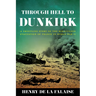 Through Hell to Dunkirk: A Frontline Story of the Miraculous Evacuation of France in World War II