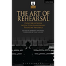 The Art of Rehearsal: Conversations with Contemporary Theatre Makers
