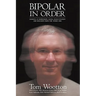 Bipolar In Order: Looking at Depression, Mania, Hallucination, and Delusion From The Other Side