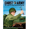 Ghost Army: The Troop of Artists Who Helped Win WWII