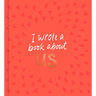 I Wrote a Book about Us