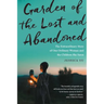 Garden of the Lost and Abandoned: The Extraordinary Story of One Ordinary Woman and the Children She Saves