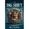 The Big Shift: A leaders guide to staying relevant in an irrelevant world.
