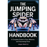The Jumping Spider Handbook: A Complete Guide to Care, Behavior, and Fascinating Facts