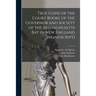 True Copie of the Court Booke of the Governor and Society of the Massachusetts Bay in New England [manuscript]