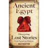 Ancient Egypt: Discovering Lost Stories from Egyptian History