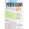 PersuasionGPS: Get to Where You Want to Go Faster