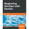 Beginning DevOps with Docker: Automate the deployment of your environment with the power of the Docker toolchain