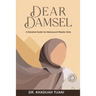 Dear Damsel: A detailed guide for adolescent muslim girls
