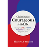 Claiming the Courageous Middle: Daring to Live and Work Together for a More Hopeful Future