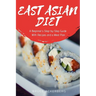 East Asian Diet: A Beginner's Step-by-Step Guide with Recipes and a Meal Plan