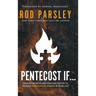 Pentecost If...: Ancient Secrets and Timeless Truths That Release Pentecostal Power In Your Life