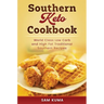 Southern Keto Cookbook: World Class High Fat and Low Carb Southern Recipes