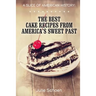 A Slice Of American History: The Best Cake Recipes From America's Sweet Past
