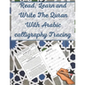 Read, Learn and Write The Quran With Arabic calligraphy Tracing: 9 Basic Easy Quranic Surahs, Great Practice Workbook 8,5 × 11 For Young Little Muslim