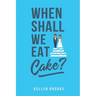 When Shall We Eat Cake?