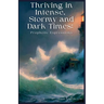 Thriving in Intense, Stormy and Dark Times: Prophetic Expressions