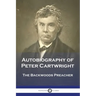Autobiography of Peter Cartwright: The Backwoods Preacher