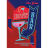 Dive Bar: Over 50 Cocktails to Drink After Dark