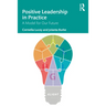 Positive Leadership in Practice: A Model for Our Future