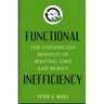 Functional Inefficiency: The Unexpected Benefits of Wasting Time and Money