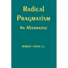 Radical Pragmatism: An Alternative