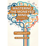 Mastering the Moneyed Mind, Volume III: Body and Mind-The Effects of Money Problems
