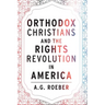 Orthodox Christians and the Rights Revolution in America