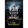 "Eby": Master of the Moment