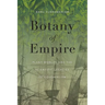 Botany of Empire: Plant Worlds and the Scientific Legacies of Colonialism