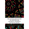 Religious Education in Australian Catholic Schools: Exploring the Landscape