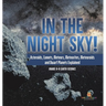 In the Night Sky! Asteroids, Comets, Meteors, Meteorites, Meteoroids and Dwarf Planets Explained Grade 6-8 Earth Science