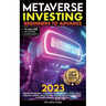 Metaverse 2023 Investing Beginners to Advance, Monetise Trends, Fashion, Coins, Games, NFTs, Web3, Digital Assets, Real Estate, Virtual Reality (VR),
