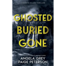 Ghosted Buried Gone: A Dakota Killer Thriller