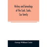 History and genealogy of the Cock, Cocks, Cox family, descended from James and Sarah Cock, of Killingworth upon Matinecock, in the township of Oyster
