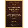 The Great Means Of Salvation And Of Perfection: Prayer, Mental Prayer, The Exercises Of A Retreat, Choice Of A State Of Life (1886)