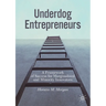 Underdog Entrepreneurs: A Framework of Success for Marginalized and Minority Innovators