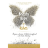 Beauty and Hope from the Ashes: A Journey Through Life, Tragedy, Hope, Community, and Faith