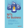 Nfts for Business: A Practical Guide to Harnessing Digital Assets