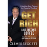 Get Rich Like Instant Coffee: Unlocking Your Purpose for Financial Freedom