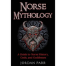 Norse Mythology: A Guide to Norse History, Gods, and Goddesses