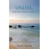 Unless...: God's Ways of Altering Our Attitudes, Actions and Aftermaths