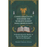 Codex Sinaiticus: DISCOVER THE WORLD'S OLDEST BIBLE MANUSCRIPT: A Comprehensive Guide to Ancient Scripture and Historical Insights