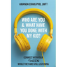 Who Are You & What Have You Done with My Kid?: Connect with Your Tween While They Are Still Listening